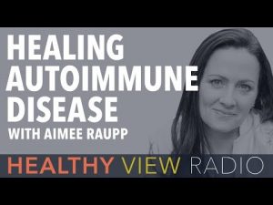 Healthy Autoimmune Disease with Aimee Raupp - Healthy View Radio